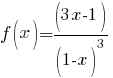 f(x)=(3x-1)/(1-x)^3 f(x)=(3x-1)/(1-x)^3