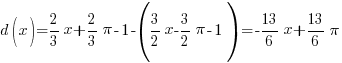 d(x) = 2/3 x + 2/3 pi - 1 - (3/2 x - 3/2 pi - 1) = - 13/6 x + 13/6 pi d(x) = 2/3 x + 2/3 pi - 1 - (3/2 x - 3/2 pi - 1) = - 13/6 x + 13/6 pi