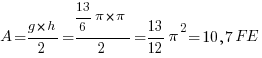 A = {g*h}/2 = {13/6 pi * pi}/2 = 13/12 pi^2 = 10,7 FE A = {g*h}/2 = {13/6 pi * pi}/2 = 13/12 pi^2 = 10,7 FE