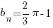 b_n = 2/3 pi - 1 b_n = 2/3 pi - 1