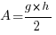A = {g*h}/2 A = {g*h}/2