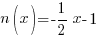 n(x) = - 1/2 x -1 n(x) = - 1/2 x -1