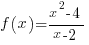 f(x)={x^2-4}/{x-2}