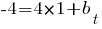 -4 = 4 * 1 + b_t -4 = 4 * 1 + b_t