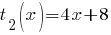 t_2(x) = 4x + 8 t_2(x) = 4x + 8
