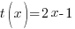 t(x) = 2x -1 t(x) = 2x -1