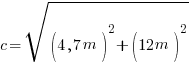 c = sqrt{(4,7m)^2 + (12m)^2} c = sqrt{(4,7m)^2 + (12m)^2}